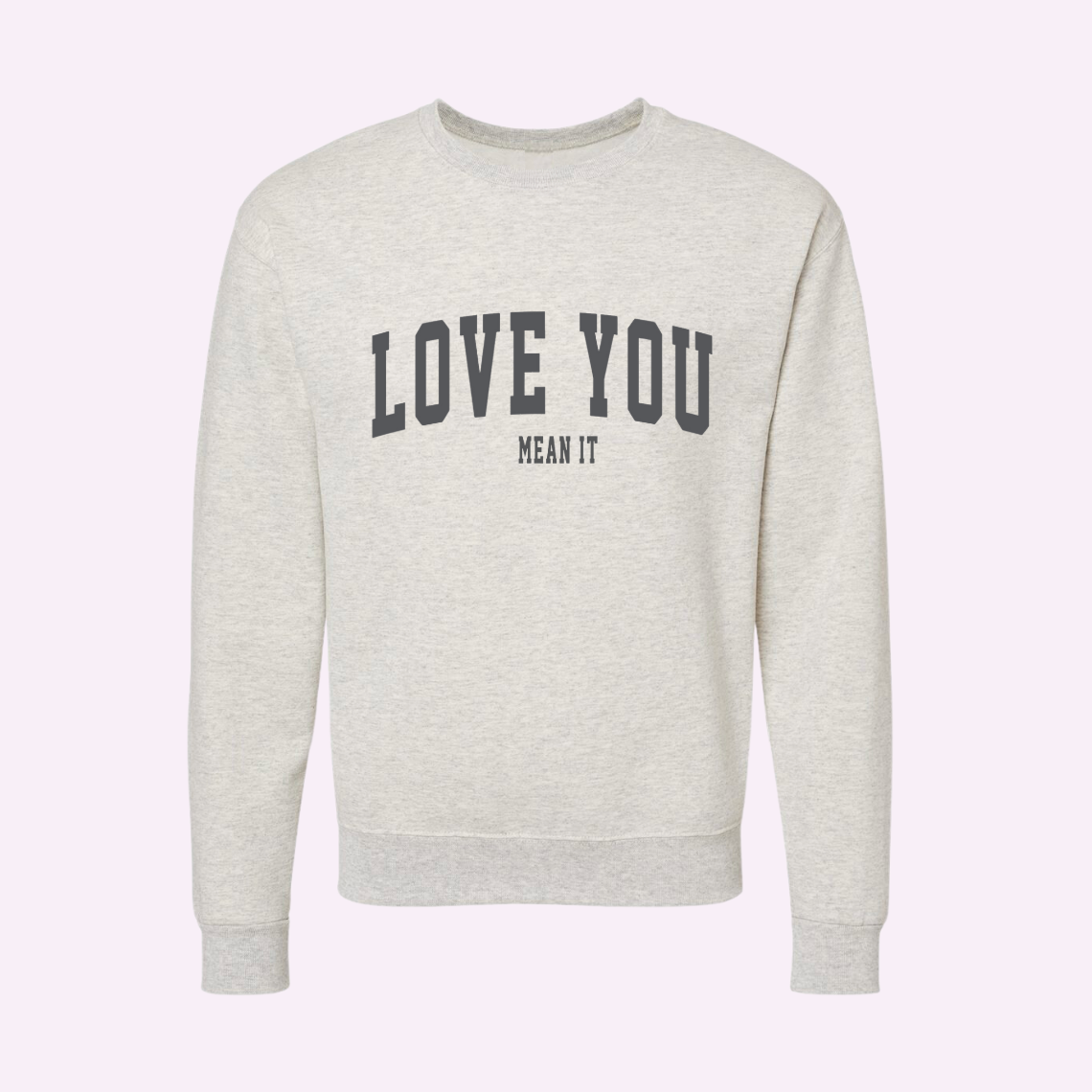 LOVE YOU MEAN IT ♡ adult sweatshirt