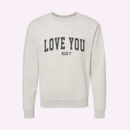 LOVE YOU MEAN IT ♡ adult sweatshirt